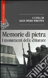 Memorie di pietra. I monumenti delle dittature libro di Piretto G. P. (cur.)