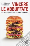 Vincere le abbuffate. Come superare il disturbo da binge eating libro