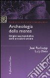 Archeologia della mente. Origini neuroevolutive delle emozioni umane libro