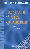 Psicoanalisi della vita quotidiana. L'umanità è in pericolo? libro di Semi Antonio A.