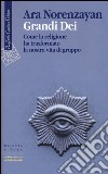 Grandi dei. Come la religione ha trasformato la nostra vita di gruppo libro