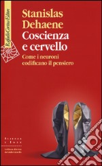 Coscienza e cervello. Come i neuroni codificano il pensiero libro