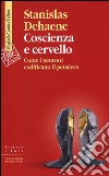 Coscienza e cervello. Come i neuroni codificano il pensiero libro di Dehaene Stanislas