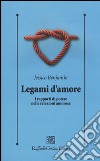 Legami d'amore. I rapporti di potere nelle relazioni amorose libro