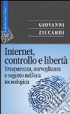 Internet, controllo e libertà. Trasparenza, sorveglianza e segreto nell'era tecnologica libro