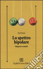 Lo spettro bipolare. Diagnosi o moda? libro