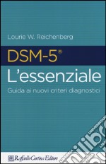 DSM-5 l'essenziale. Guida ai nuovi criteri diagnostici libro