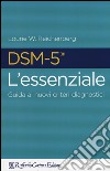 DSM-5 l'essenziale. Guida ai nuovi criteri diagnostici libro