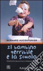 Il bambino terribile e la scuola. Proposte educative e pedagogiche libro