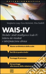 Wais-IV. Wechsler adult intelligence-Scale-IV: lettura dei risultati e interpretazione clinica