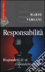 Responsabilità. Rispondere di sé, rispondere all'altro libro