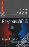 Responsabilità. Rispondere di sé, rispondere all'altro libro di Vergani Mario