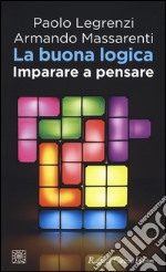 La buona logica. Imparare a pensare libro