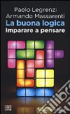 La buona logica. Imparare a pensare libro