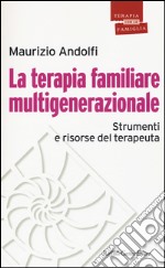 La terapia familiare multigenerazionale. Strumenti e risorse del terapeuta libro