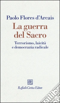 La guerra del sacro. Terrorismo, laicità e democrazia radicale