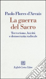 La guerra del sacro. Terrorismo, laicità e democrazia radicale libro