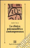 La clinica psicoanlitica contemporanea libro di Green André