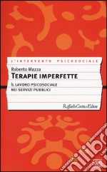 Terapie imperfette. Il lavoro psicosociale nei servizi pubblici libro