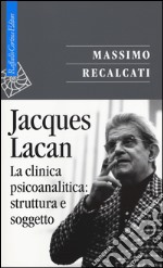 Jacques Lacan. Vol. 2: La clinica psicoanalitica: struttura e soggetto libro