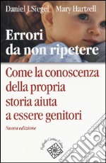 Errori da non ripetere. Come la conoscenza della propria storia aiuta a essere genitori libro