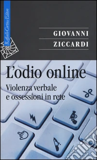 L'odio online. Violenza verbale e ossessioni in rete libro