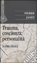 Trauma, coscienza, personalità. Scritti clinici libro
