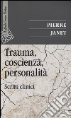 Trauma, coscienza, personalità. Scritti clinici libro