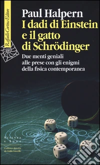 I dadi di Einstein e il gatto di Schrödinger. Due menti geniali alle prese con gli enigmi della fisica contemporanea libro