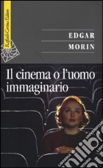 Il cinema o l'uomo immaginario. Saggio di antropologia sociologica libro