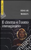Il cinema o l'uomo immaginario. Saggio di antropologia sociologica libro