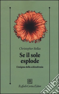 Se il sole esplode. L'enigma della schizofrenia