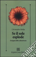 Se il sole esplode. L'enigma della schizofrenia libro