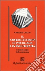 Il costruttivismo in psicologia e in psicoterapia. Il caleidoscopio della conoscenza libro