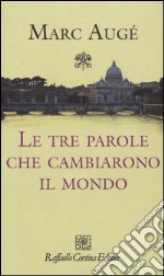 Le tre parole che cambiarono il mondo libro