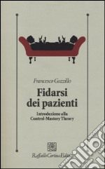 Fidarsi dei pazienti. Introduzione alla Control-Mastery Theory libro