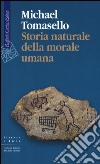Storia naturale della morale umana libro