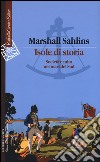 Isole di storia. Società e mito nei mari del Sud libro di Sahlins Marshall
