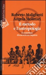 Il metodo e l'antropologia. Il contributo di una scienza inquieta libro