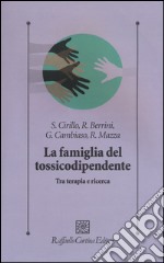 La famiglia del tossicodipendente. Tra terapia e ricerca. Nuova ediz. libro