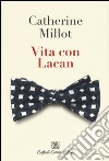 Vita con Lacan libro di Millot Catherine