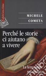 Perché le storie ci aiutano a vivere. La letteratura necessaria libro