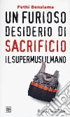 Un furioso desiderio di sacrificio. Il supermusulmano libro