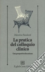 La pratica del colloquio clinico. Una prospettiva lacaniana libro