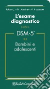 L'esame diagnostico con il DSM-5 per bambini e adolescenti libro