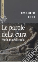 Le parole della cura. Medicina e filosofia libro