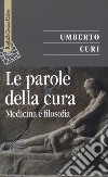 Le parole della cura. Medicina e filosofia libro