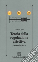 Teoria della regolazione affettiva. Un modello clinico libro