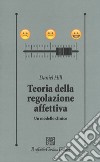 Teoria della regolazione affettiva. Un modello clinico libro