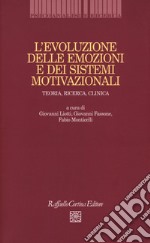 L'evoluzione delle emozioni e dei sistemi motivazionali. Teoria, ricerca, clinica libro